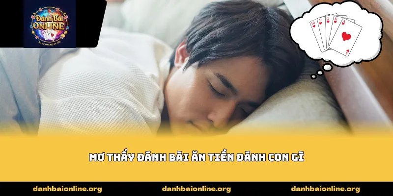 mơ thấy đánh bài ăn tiền đánh con gì