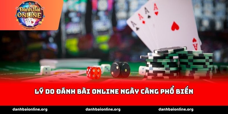 Lý do đánh bài online ngày càng phổ biến